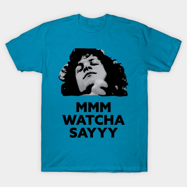 Mmm Watcha Say T-Shirt by Jcamps